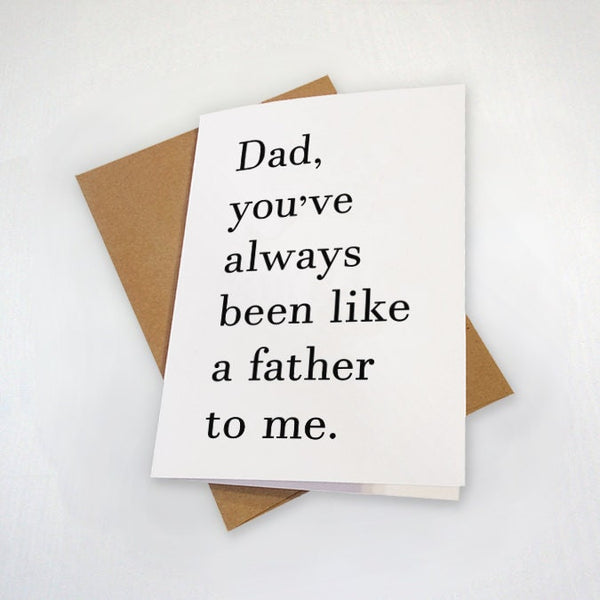 Always Been Like A Father To Me - Funny Birthday Day Card For Dad - Witty Greeting Card For Father - Step Father Card - Step Dad Card