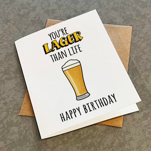 Lager Than Life - Beer Themed Birthday Card - Funny Dad Joke For Beer Loving Father