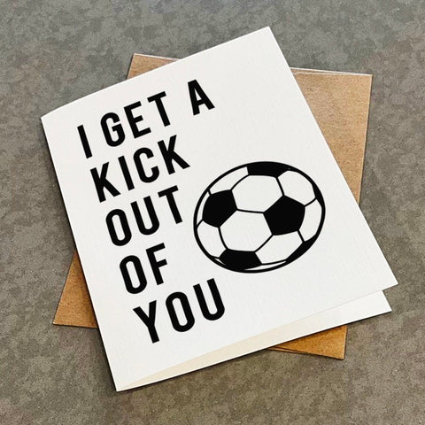 I Get A Kick Out Of You - Cute Soccer Themed Love Card -  Funny Pun Greeting Card For Best Friend or Soccer Fan