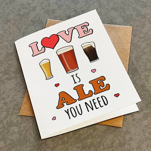 Beer Pun Greeting Card - Love Is Ale You Need - Cute Anniversary Card - Beer and Ale Lovers - Simple Beer Pun Greeting Card