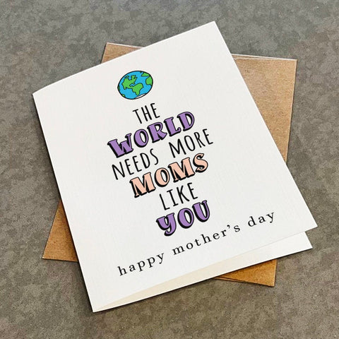 Awesome Mom Mother's Day Card, The World Needs More Moms Like You - Sweet Message For Mom, Lovely Mothers Day Card