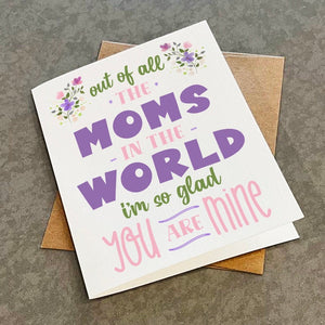 Spring Flowers Mother's Day Card - Out Of All The Moms In The World I'm So Glad You Are Mine