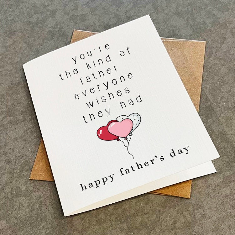 Father's Day Card For Dad - You're The Kind Of Father Everyone Wishes They Had - Lovely Greeting Card For Him,  Stepfather Card,