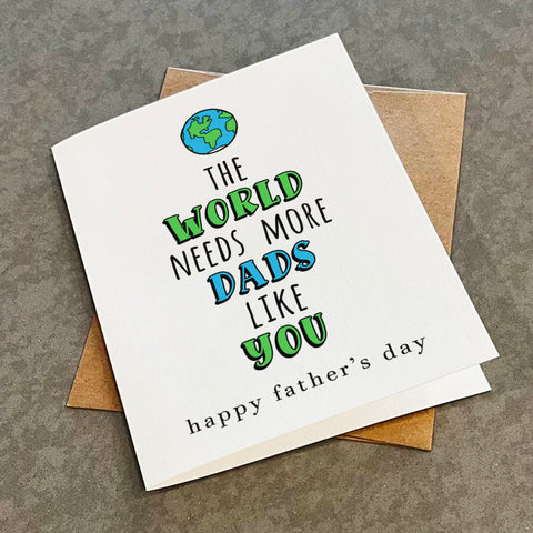 Awesome Dad Father's Day Card, The World Needs More Dads Like You,  Sweet Message For Dad, Best Dad In The World