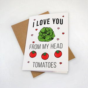 Cute Valentine's Day Card - I Love You From My Head Tomatoes - Veggie Lovers - Funny Pun Greeting Card