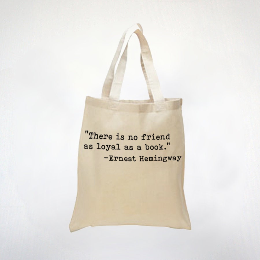A Good Book - Inspiring Ernest Hemingway Quote - Loyal Friends and Books - 100% Canvas Cotton Tote