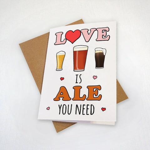 Beer Pun Greeting Card - Love Is Ale You Need - Cute Anniversary Card - Beer and Ale Lovers - Simple Beer Pun Greeting Card