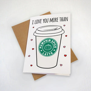 I Love You More Than Pumpkin Spice Latte - Cute Valentines Card - Coffee Lovers - Basic Greeting Card