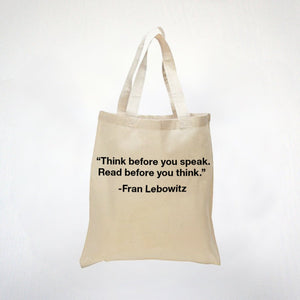 Think Before You Speak Read Before You Think - Fran Lebowitz - 100% Cotton Canvas Tote
