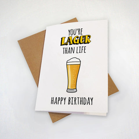 Lager Than Life - Beer Themed Birthday Card - Funny Dad Joke For Beer Loving Father