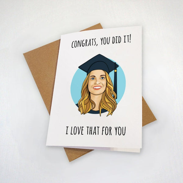Congrats You Did It I Love That For You - College Graduation Card