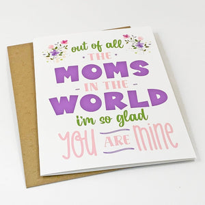 Spring Flowers Mother's Day Card - Out Of All The Moms In The World I'm So Glad You Are Mine