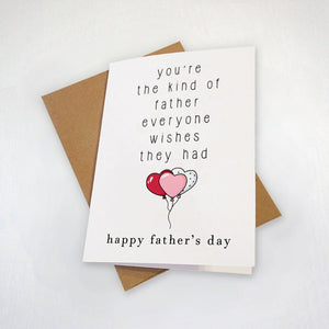 Father's Day Card For Dad - You're The Kind Of Father Everyone Wishes They Had - Lovely Greeting Card For Him,  Stepfather Card,